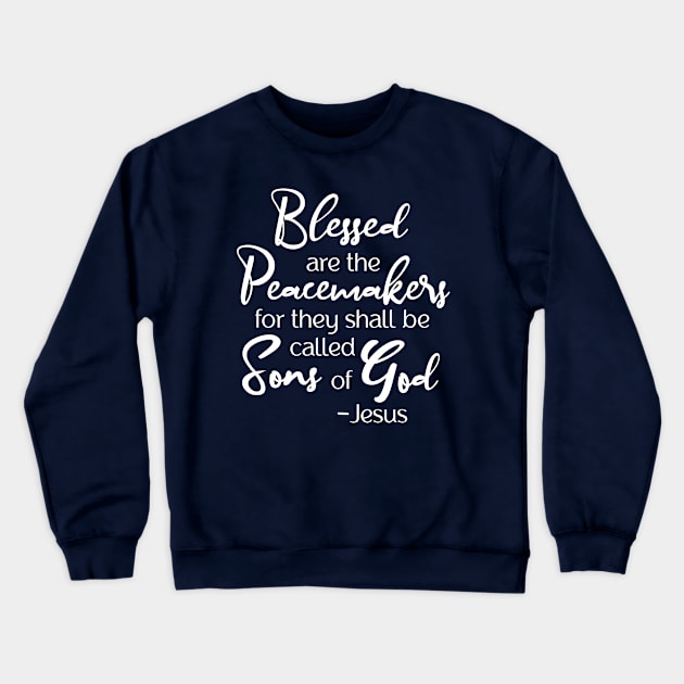 Blessed are the Peacemakers, Beatitude, Jesus Quote Crewneck Sweatshirt by AlondraHanley